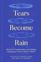 Tears Become Rain (Stories of Transformation and Healing Inspired by Thich Nhat Hanh) by Jeanine Cogan, Mary Hillebrand, Kaira Jewel Lingo, John Bell, Celia Landman, 9781952692628