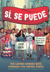 Sí, Se Puede (The Latino Heroes Who Changed the United States) by Julio Anta, Yasmín Flores Montañez, 9781984860910