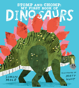 Stomp and Chomp: My First Book of Dinosaurs by Simon Mole, Matt Hunt, 9781536231243