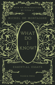What Do I Know? (Essential Essays) by Michel de Montaigne, David Coward, Yiyun Li, 9781782278818
