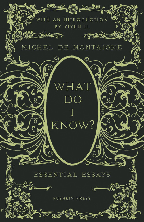 What Do I Know? (Essential Essays) by Michel de Montaigne, David Coward, Yiyun Li, 9781782278818