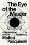 The Eye of the Master (A Social History of Artificial Intelligence) by Matteo Pasquinelli, 9781788730068