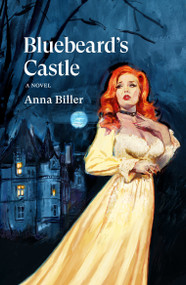 Bluebeard's Castle (A Novel) by Anna Biller, 9781804291856