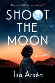 Shoot the Moon - 9780593543887 by Isa Arsén, 9780593543887