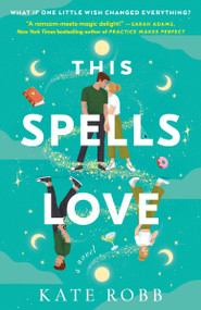 This Spells Love (A Novel) by Kate Robb, 9780593596531