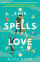This Spells Love (A Novel) by Kate Robb, 9780593596531