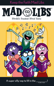 Keep the Faith Mad Libs (World's Greatest Word Game About Christianity) by Heather Buchta, Mad Libs, 9780593658604