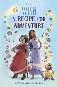 Disney Wish: A Recipe for Adventure by Wendy Wan-Long Shang, 9781368093644