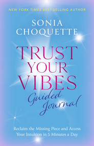Trust Your Vibes Guided Journal (Reclaim the Missing Piece and Access Your Intuition in 5 Minutes a Day) by Sonia Choquette, 9781401974336