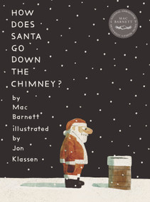 How Does Santa Go Down the Chimney? by Mac Barnett, Jon Klassen, 9781536223767