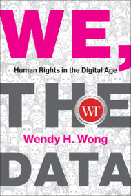 We, the Data (Human Rights in the Digital Age) by Wendy H. Wong, 9780262048576