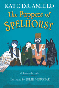 The Puppets of Spelhorst by Kate DiCamillo, Julie Morstad, 9781536216752
