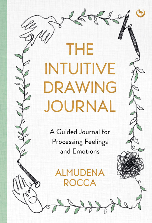 The Intuitive Drawing Journal (A Guided Journal for Processing Feelings and Emotions) by Almudena Rocca, 9781786787583