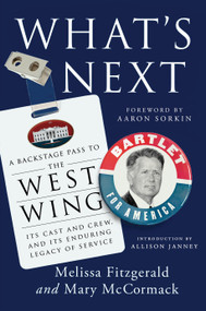 What's Next (A Backstage Pass to The West Wing, Its Cast and Crew, and Its Enduring Legacy ofService) by Melissa Fitzgerald, Mary McCormack, Aaron Sorkin, Allison Janney, 9780593184547