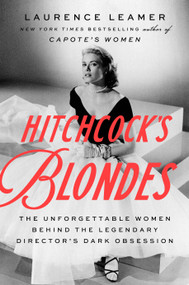 Hitchcock's Blondes (The Unforgettable Women Behind the Legendary Director's Dark Obsession) by Laurence Leamer, 9780593542972