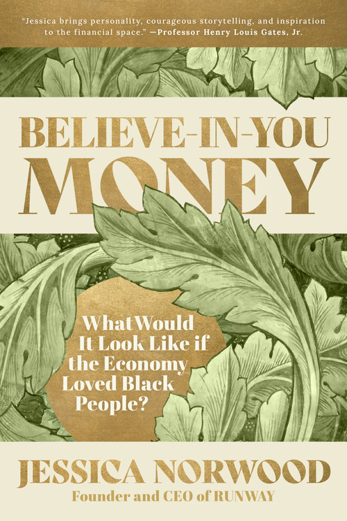 Believe-in-You Money (What Would It Look Like If the Economy Loved Black People?) by Jessica Norwood, 9781523004638
