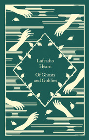 Of Ghosts and Goblins by Lafcadio Hearn, Coralie Bickford-Smith, 9780241573723