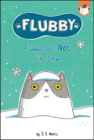 Flubby Does Not Like Snow by J. E. Morris, J. E. Morris, 9780593523384
