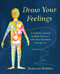 Draw Your Feelings (A Creative Journal to Help Connect with Your Emotions through Art) by Rukmini Poddar, 9780593539149