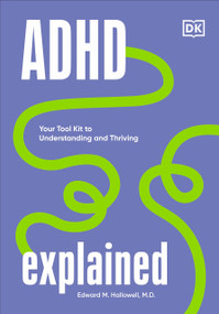 ADHD Explained (Your Tool Kit to Understanding and Thriving) by Edward Hallowell, 9780744084429