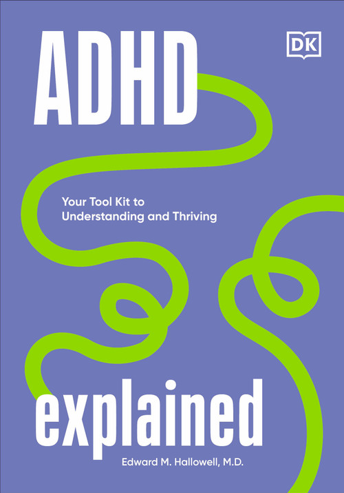 ADHD Explained (Your Tool Kit to Understanding and Thriving) by Edward Hallowell, 9780744084429