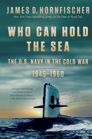 Who Can Hold the Sea (The U.S. Navy in the Cold War 1945-1960) - 9780399178665 by James D. Hornfischer, 9780399178665