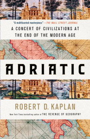 Adriatic (A Concert of Civilizations at the End of the Modern Age) - 9780399591051 by Robert D. Kaplan, 9780399591051