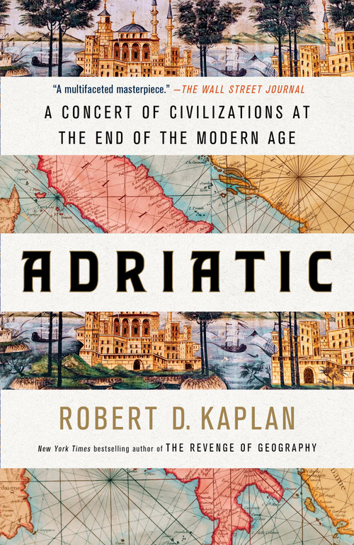 Adriatic (A Concert of Civilizations at the End of the Modern Age) - 9780399591051 by Robert D. Kaplan, 9780399591051