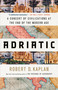 Adriatic (A Concert of Civilizations at the End of the Modern Age) - 9780399591051 by Robert D. Kaplan, 9780399591051