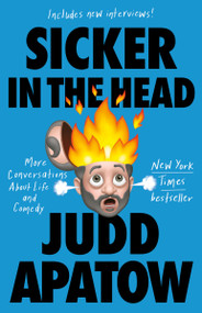 Sicker in the Head (More Conversations About Life and Comedy) - 9780525509424 by Judd Apatow, 9780525509424