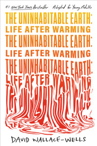 The Uninhabitable Earth (Adapted for Young Adults) (Life After Warming) - 9780593483572 by David Wallace-Wells, 9780593483572