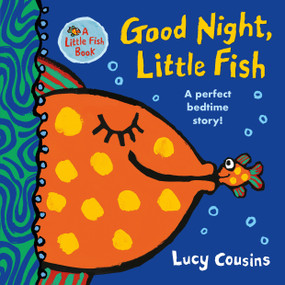 Good Night, Little Fish ((A Rhyming Bedtime Story Board Book for Babies and Toddlers - Featuring Ocean Animals)) by Lucy Cousins, Lucy Cousins, 9781536224443