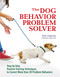 The Dog Behavior Problem Solver (Step-by-Step Positive Training Techniques to Correct More than 20 Problem Behaviors) by Teoti Anderson, 9781621871156