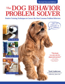 The Dog Behavior Problem Solver, Revised Second Edition (Positive Training Techniques to Correct the Most Common Problem Behaviors) by Teoti Anderson, 9781621872238