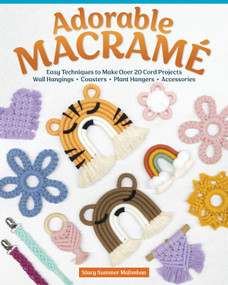 Adorable Macramé (Easy Techniques to Make Over 20 Cord Projects--Wall Hangings, Coasters, Plant Hangers, Accessories) by Stacy Malimban, 9781497103924