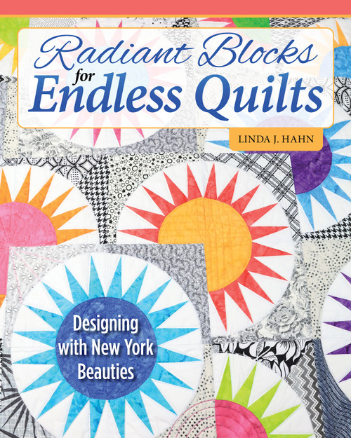 Radiant Blocks for Endless Quilts (Designing with New York Beauties) by Linda J. Hahn, 9781639810444