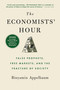 The Economists' Hour (False Prophets, Free Markets, and the Fracture of Society) by Binyamin Appelbaum, 9780316512343