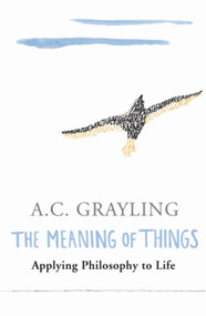 The Meaning of Things by A.C. Grayling, 9780753813591