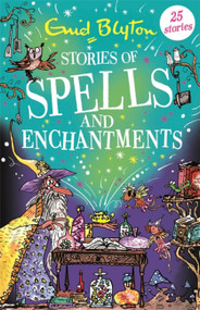 Stories of Spells and Enchantments by Enid Blyton, 9781444962000