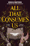 All That Consumes Us by Erica Waters, 9780063115965