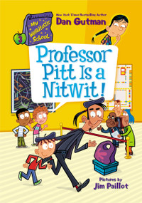 My Weirdtastic School #3: Professor Pitt Is a Nitwit! by Dan Gutman, Jim Paillot, 9780063207028