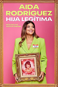Legitimate Kid \ Hija legítima (Una vida entre el dolor y la risa) (Spanish Edition) by Aida Rodriguez, Yvette Torres, 9780063241336