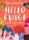 Little Guides to Nature: Hello Fungi (A Little Guide to Nature) by Nina Chakrabarti, 9781510230460