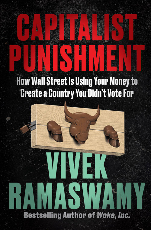 Capitalist Punishment (How Wall Street Is Using Your Money to Create a Country You Didn't Vote For) by Vivek Ramaswamy, 9780063337756