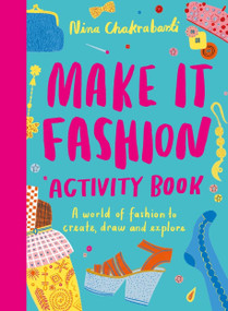 Make It Fashion Activity Book (A world of fashion to create, draw and explore) by Nina Chakrabarti, 9781510230699