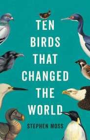Ten Birds That Changed the World by Stephen Moss, 9781541604469