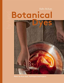 Botanical Dyes (Plant-to-Print Techniques and Tips) by Babs Behan, 9781837830305