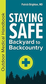 Staying Safe: Backyard to Backcountry (Outdoor Medical Handbook) by Patrick Brighton, MD, FACS, 9781647552794