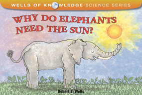 Why Do Elephants Need the Sun? by Robert E. Wells, Robert E. Wells, 9780807590829