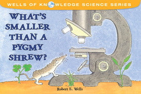 What's Smaller Than a Pygmy Shrew? by Robert E. Wells, Robert E. Wells, 9780807588383